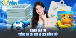 KUWIN Bảo Trì - Thông Tin Chi Tiết Về Lịch Nâng Cấp 
