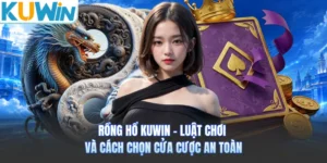 Rồng Hổ KUWIN - Luật Chơi Và Cách Chọn Cửa Cược An Toàn