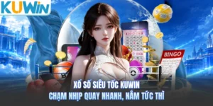Xổ Số Siêu Tốc Kuwin - Chạm Nhịp Quay Nhanh, Nắm Tức Thì